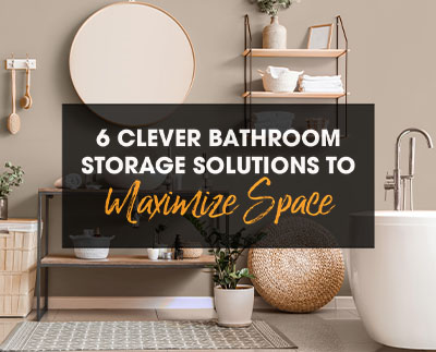 6 Clever Bathroom Storage Solutions to Maximize Space