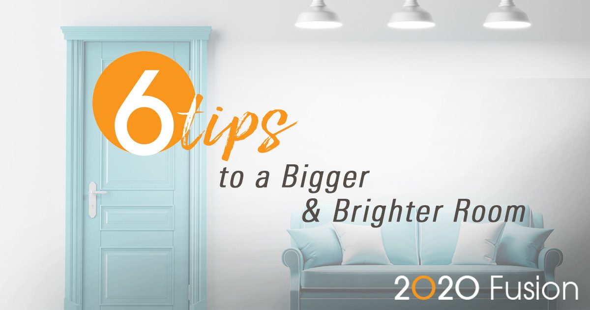 Six Tips to a Bigger and Brighter Room