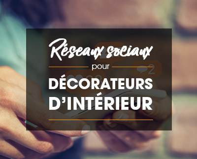 Réseaux sociaux pour décorateurs d’intérieur