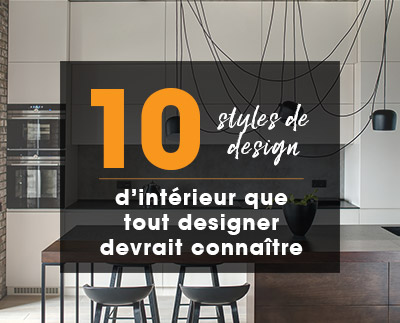 10 styles de design d’intérieur que tout designer devrait connaître