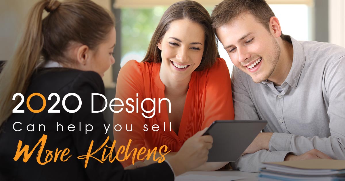 How 2020 Design Can Help You Sell More Kitchens 