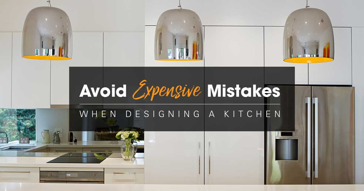 How to Avoid Expensive Mistakes When Designing a Kitche