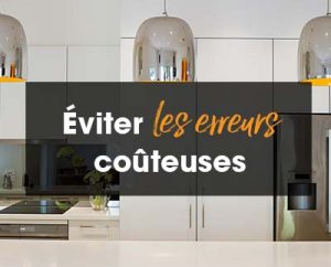 Comment éviter de commettre des erreurs coûteuses quand vous créez une cuisine