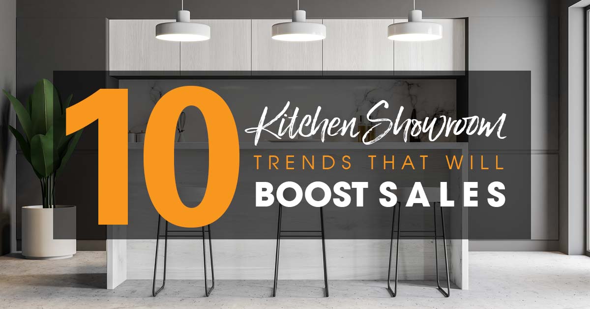 10 Kitchen Showroom Trends That Will Boost Sales