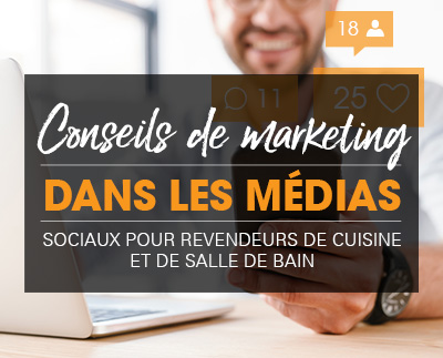 3 conseils marketing pour les réseaux sociaux des cuisinistes