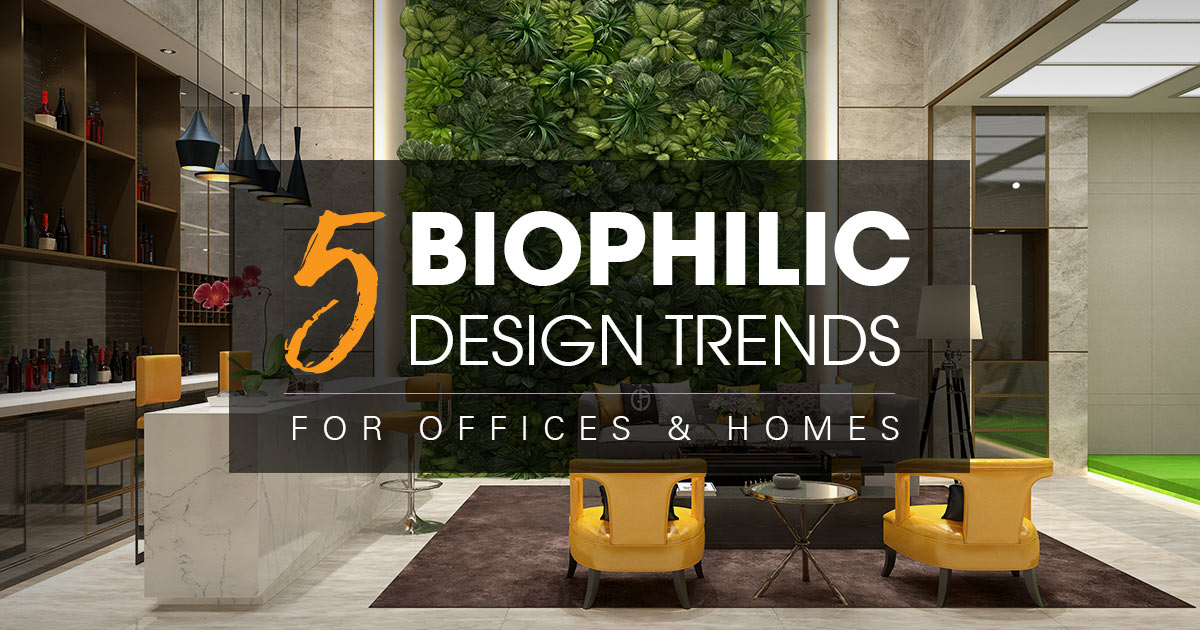 5 Biophilic Design Trends – Bringing Nature into Offices and Homes