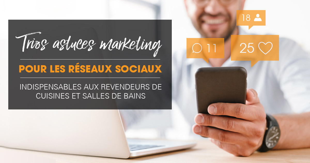 Trois conseils de marketing dans les médias sociaux à l’intention des revendeurs d’armoires de cuisine et de salle de bain