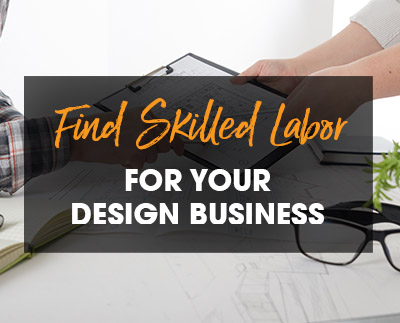How to Find Skilled Labor for Your Remodeling and Interior Design Business