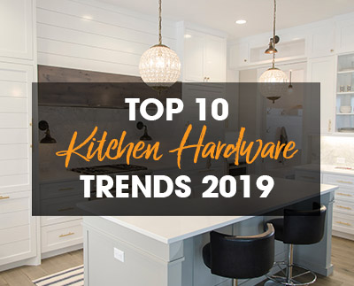 Top 10 Kitchen Hardware Trends for 2019