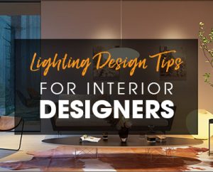 Lighting Design Tips for Interior Designers