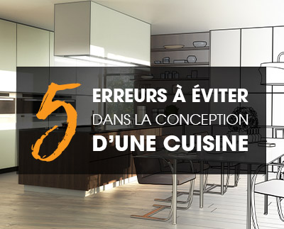 5 erreurs à éviter dans la conception d’une cuisine