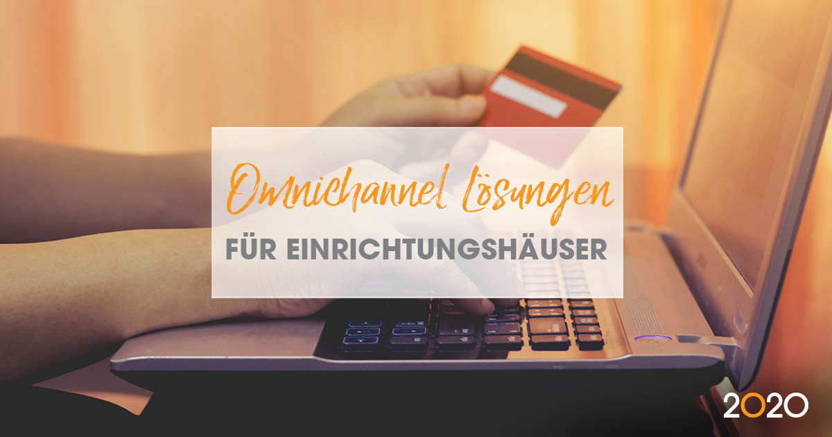 Omnichannel Lösungen für Einrichtungshäuser