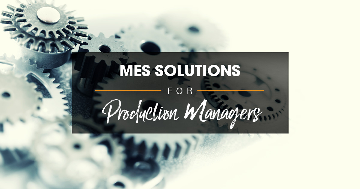 MES Solutions for Production Managers