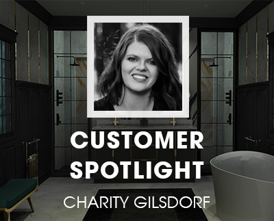 2020 Design Customer Spotlight: Charity Gilsdorf from Dream Kitchen & Bath LLC