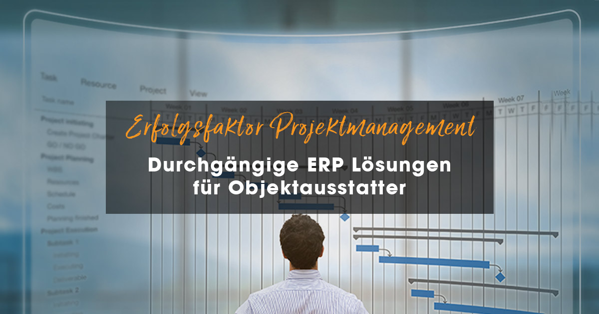 Erfolgsfaktor Projektmanagement Durchgängie ERP Lösungen für Objektausstatter