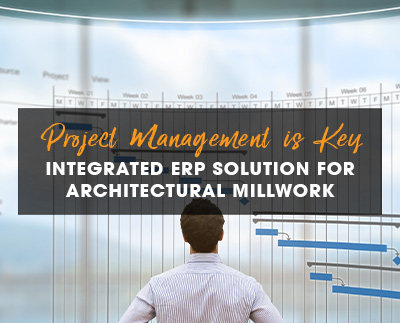 Project Management is Key: Integrated ERP Solution for Architectural Millwork