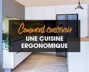 Comment concevoir une cuisine ergonomique