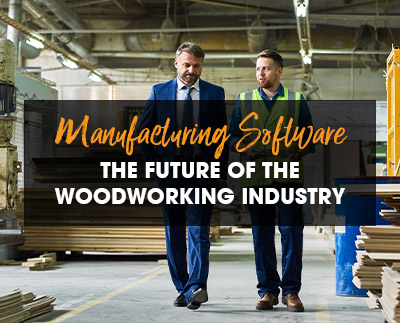 Manufacturing Software – The Future of the Woodworking Industry