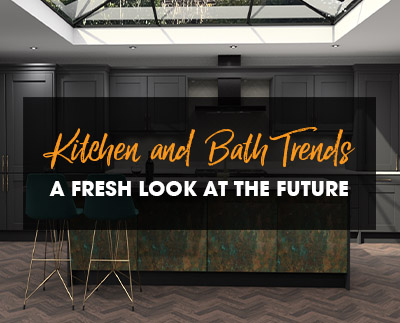 Kitchen and Bath Trends – A Fresh Look at the Future