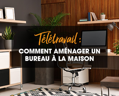 Télétravail : comment aménager un bureau à la maison