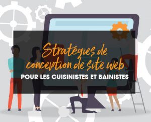 Les 5 meilleures stratégies de conception de site web pour les cuisinistes et bainistes