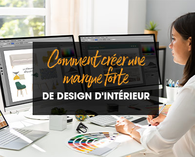 Comment créer une marque forte de design d’intérieur