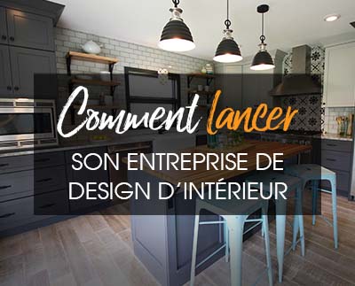 Comment lancer son entreprise de design d’intérieur  – Le guide complet