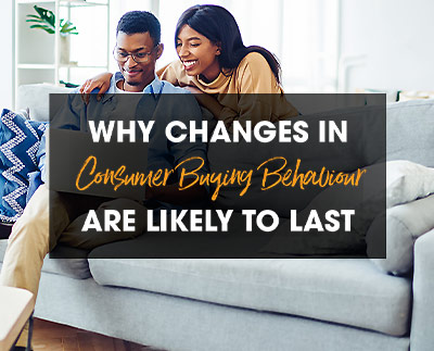 Why Changes in Consumer Buying Behaviour Are Likely to Last