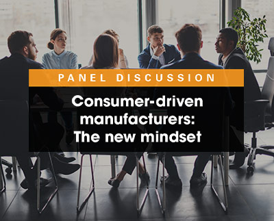Consumer driven manufacturers: The new mindset
