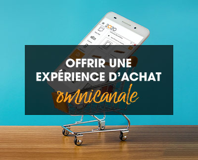 Offrir une expérience d’achat omnicanale