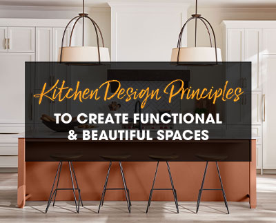 Kitchen Design Principles to Create Functional & Beautiful Spaces