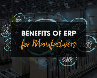 Benefits of ERP for Manufacturers