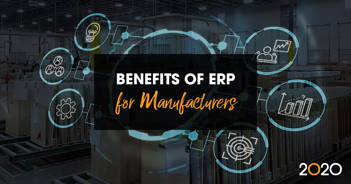 Benefits of ERP for Manufacturers | 2020 Blog