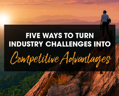 Five ways to turn industry challenges into competitive advantages