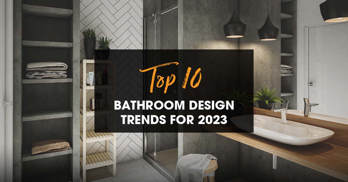 Top 10 Bathroom Design Trends for 2023